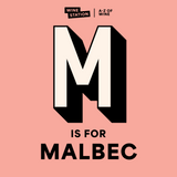 M is for MALBEC